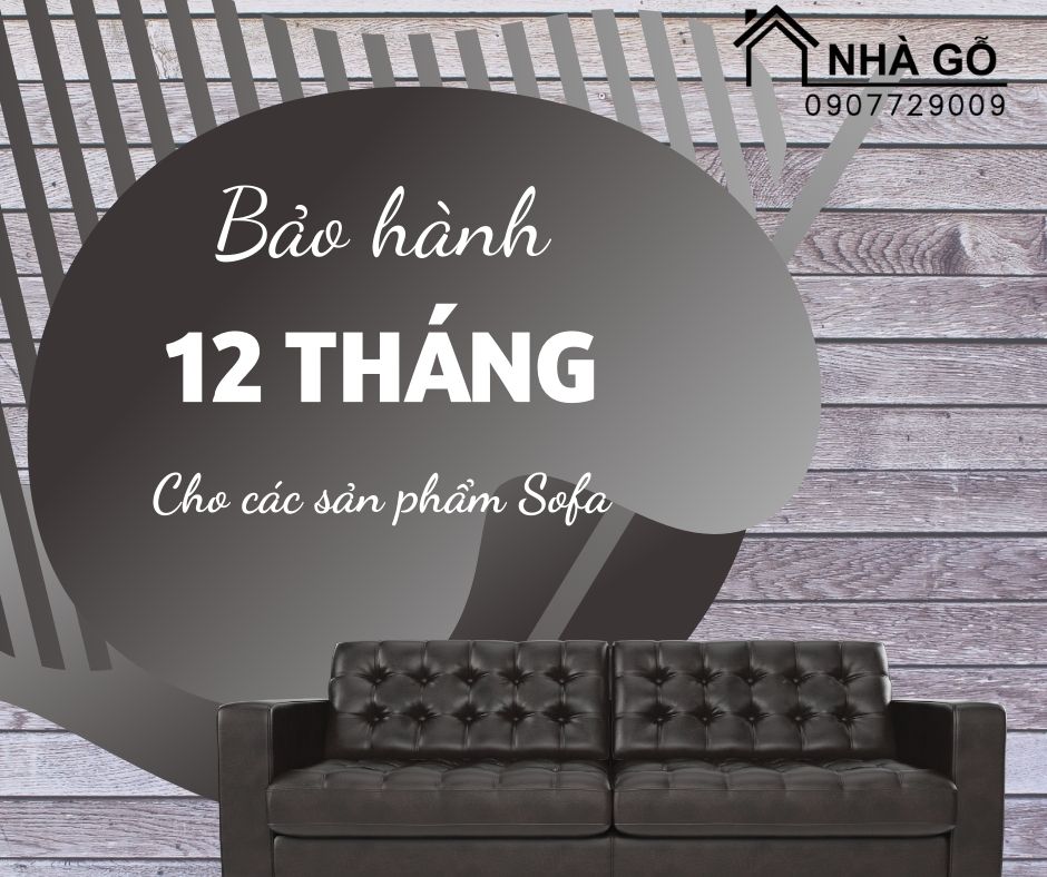 Chính sách bảo hành 12 tháng cho tất cả các loại Sofa tại Nhà Gỗ, đảm bảo độ bền đẹp vượt thời gian
